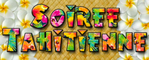 Samedi 20 avril 2019 – Soirée Tahitienne à partir de 19h